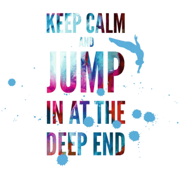 Jump in deep end