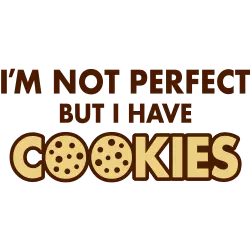 I'm not perfect but I have Cookies
